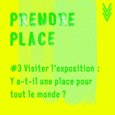 #3 Visiter l'exposition : y a t-il une place pour tout le monde ? #3 Visiter l'exposition : y a t-il une place pour tout le monde ?