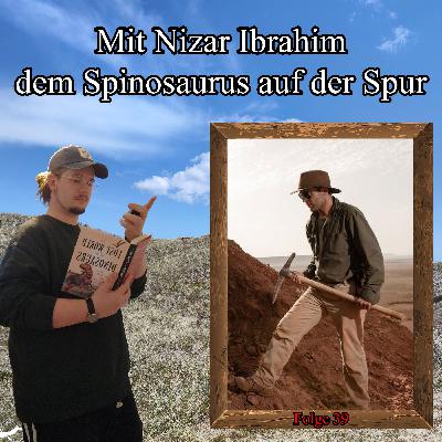 Folge 39: Mit Nizar Ibrahim dem Spinosaurus auf der Spur (mit Nizar Ibrahim) Folge 39: Mit Nizar Ibrahim dem Spinosaurus auf der Spur (mit Nizar Ibrahim)