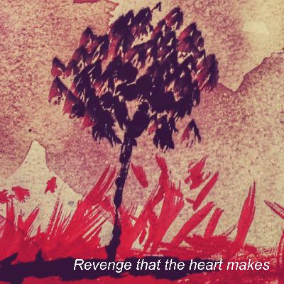 Revenge that the heart makes