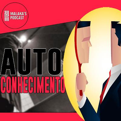 Auto Conhecimento | Malaka's Cast Ep.22