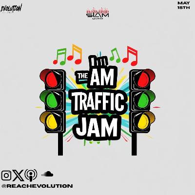 AM TRAFFIC JAM MAY 15TH - EVOLUTION (EVO)