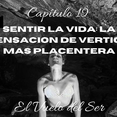 Cap 19 Sentir la Vida: La sensación de vértigo más placentera