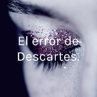 El error de Descartes