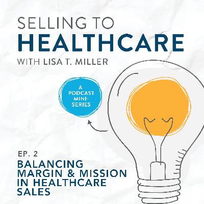Balancing Margin & Mission in Healthcare Sales | E. 2