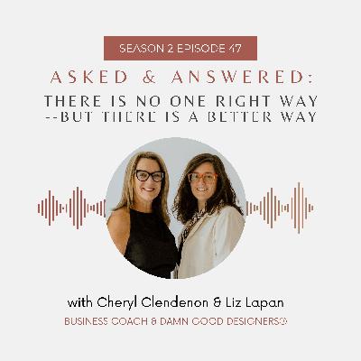 Season 2 Ep 47: ASKED AND ANSWERED - There is no one right way--but there is a better way