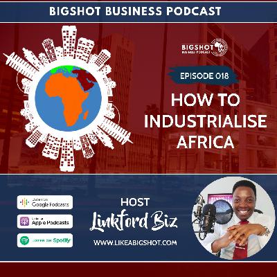 018. How To Industrialise Africa 018. How To Industrialise Africa
