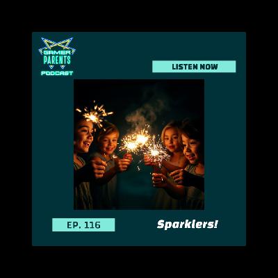 Episode 116: Sparklers!