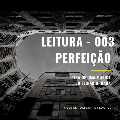 006 - Leitura: Perfeição | Desconhecedores 006 - Leitura: Perfeição | Desconhecedores