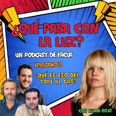 ¿Qué pasa con la luz? - Episodio 3: ¿Qué es eso del tope al gas?