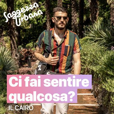 IL CAIRO_Ci fai sentire qualcosa?