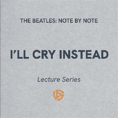 LS060 - I'll Cry Instead - Lecture Series (bonus)