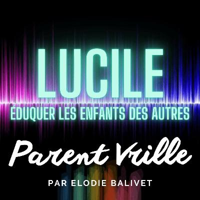 10-Éduquer les enfants des autres - partie 1 - Lucile