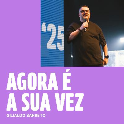 249: Agora é a sua vez - Pré temporada 2025 - Gilialdo Barreto