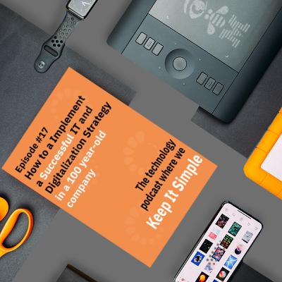 Episode #17 - How to a Implement a Successful IT and Digitalization Strategy in a 100 year-old company