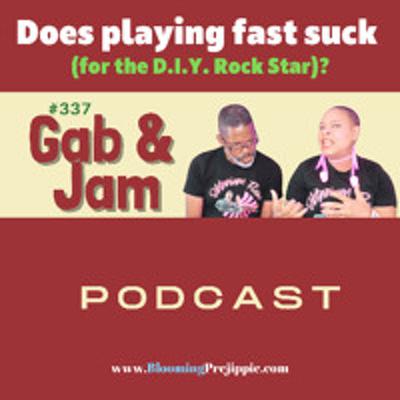 337. Does playing fast suck? (for the D.I.Y. Rock Star) podcast