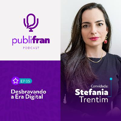 05 | Desbravando a Era Digital com Stefania Trentim
