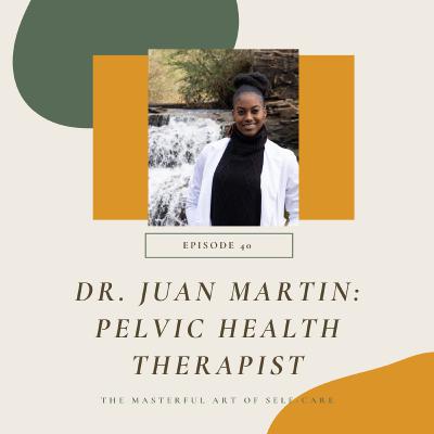 Episode 40: Dr. Juan Martin, Pelvic Floor Physical Therapist