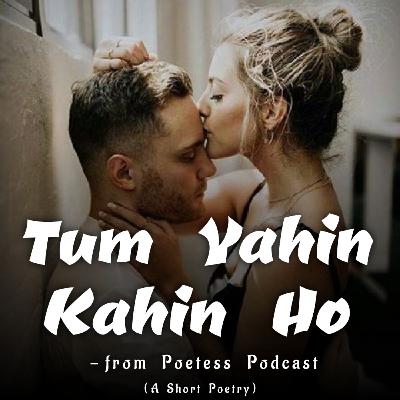 TUM YAHIN KAHIN HO - A Poetry