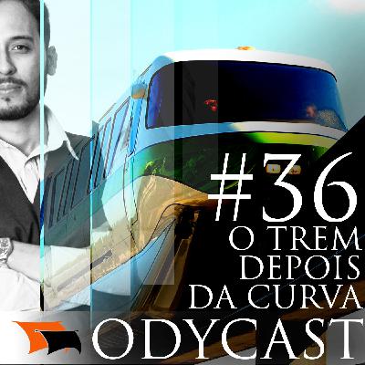 O trem depois da curva – Odycast #36 O trem depois da curva – Odycast #36