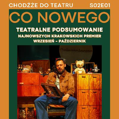 Co nowego? Podsumowanie nowych tytułów teatralnych w Krakowie | wrzesień - październik | S02E01