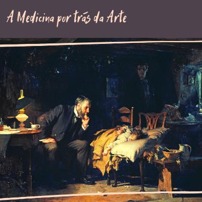 #001 - A Medicina por trás da Arte: "The Doctor" , obra de Samuel Luke Fields (1891)