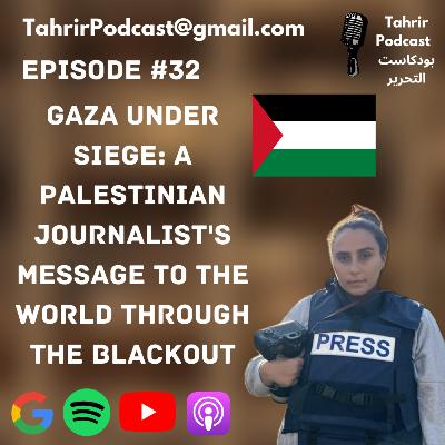 EP 32 - Gaza Under Siege: A Palestinian Journalist’s Message to the World Through the Blackout