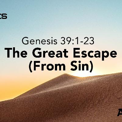 The Great Escape (from Sin) - Genesis 39 - 4-10-22