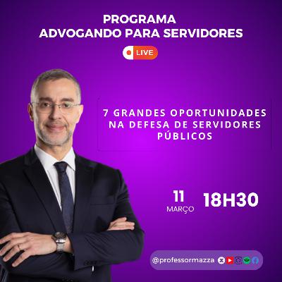 As 7 grandes oportunidades na defesa de servidores públicos (LIVE COMPLETA)