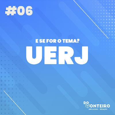 E se for o tema? UERJ | Comentando o tema de redação #06