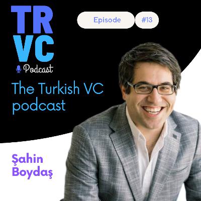 TRVC #13: Şahin Boydaş - Amerika'da Melek Yatırımcı Perspektifi