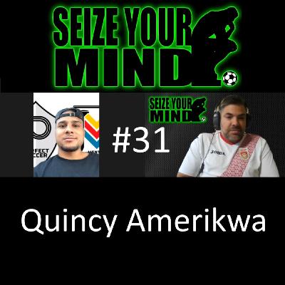 Seize Your Mind Podcast #31 - Quincy Amarikwa - MLS Pro for 11 Years and Host Brandon Stone,  M.S.