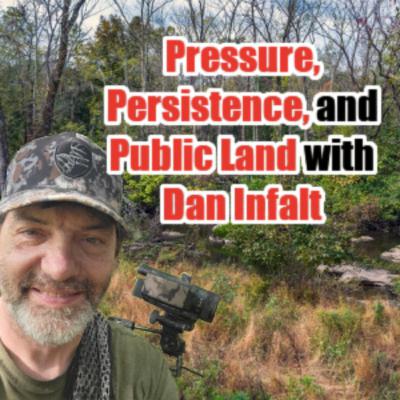 #222 - Pressure, Persistence, and Public Land with Dan Infalt