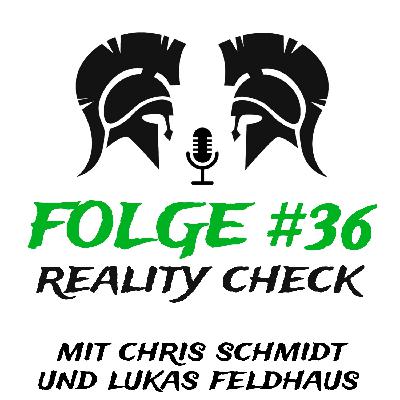 #36 Reality Check (mit Chris Schmidt & Lukas Feldhaus)