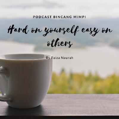 Hard on yourself, easy on others?