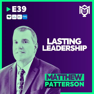 Lasting Leadership : Impact That Actually Matters ft. Matthew Patterson Lasting Leadership : Impact That Actually Matters ft. Matthew Patterson