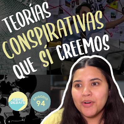 Teorías conspirativas que no deberíamos creer… pero igual sí | EP 94 | Abro Debate