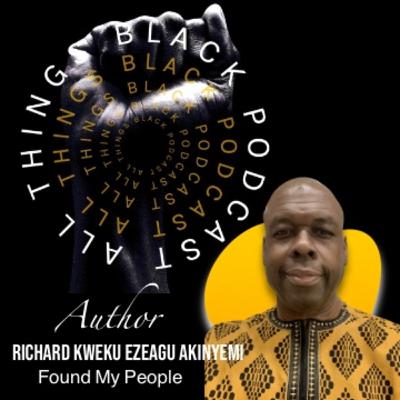 Unlocking African Ancestral Connections Part Three: A Conversation With Visceral Connections Coach Richard Kweku EzeAgu Akinyemi”