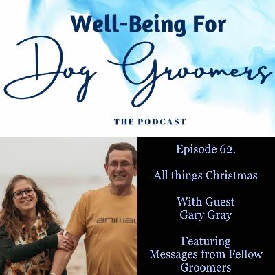Episode 62 - Gary Gray … (BONUS EPISODE) All Thing Christmas, Featuring Messages from Fellow Groomers!