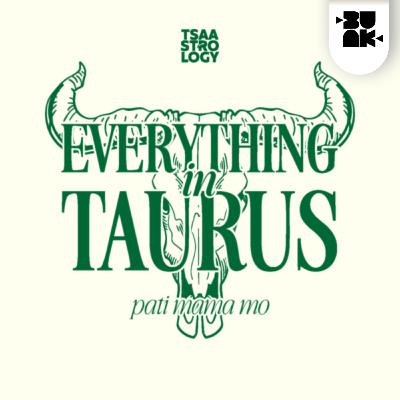 11.09 Tsaa: Everything in Taurus Pati Mama Mo