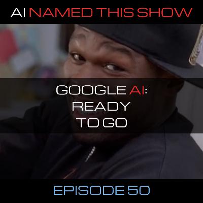 Google AI: Ready to go 🔴 AINTS 050