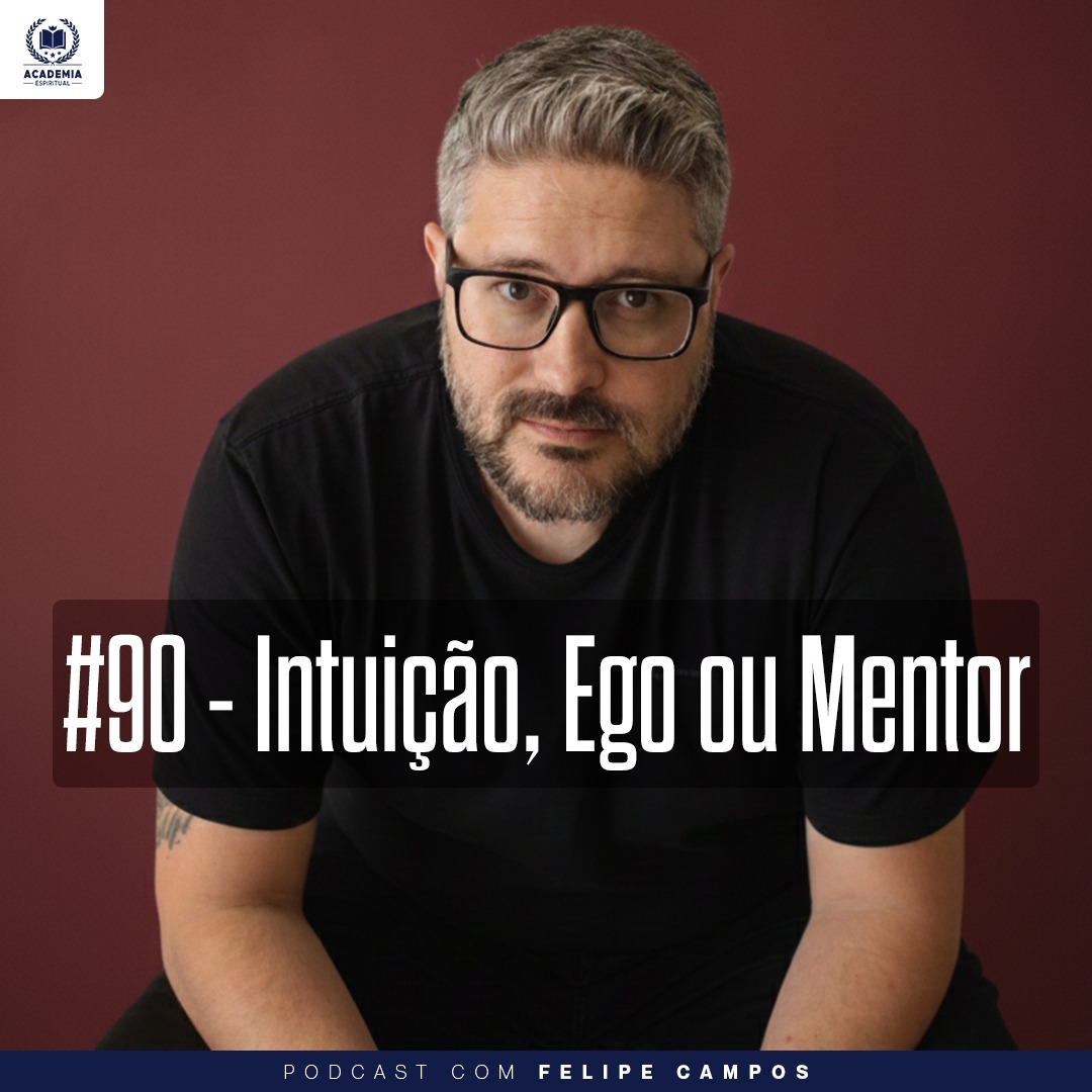 #90 - Intuição, Ego ou Mentor (com Felipe Campos) episode artwork