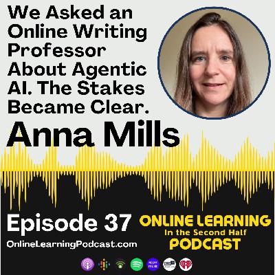 EP 37 - Agentic AI is here. What does it mean for Online Education? A conversation with Anna Mills.