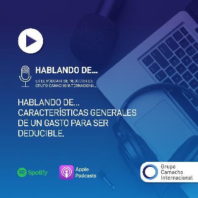 Hablando de… Características generales de un gasto para ser deducible Hablando de… Características generales de un gasto para ser deducible