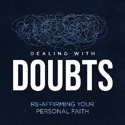 Dealing with Doubts - Doubt vs. Unbelief: Helping Young People Navigate Faith, Part 1