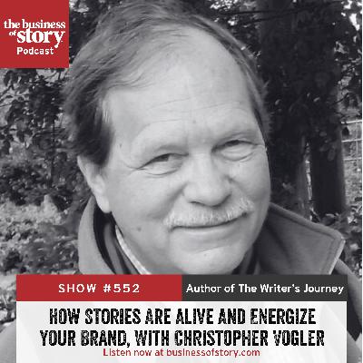 #552: How Stories Are Alive And Energize Your Brand, With Christopher Vogler