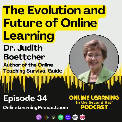 EP 34 - The Evolution and Future of Online Learning with Dr. Judith Boettcher EP 34 - The Evolution and Future of Online Learning with Dr. Judith Boettcher