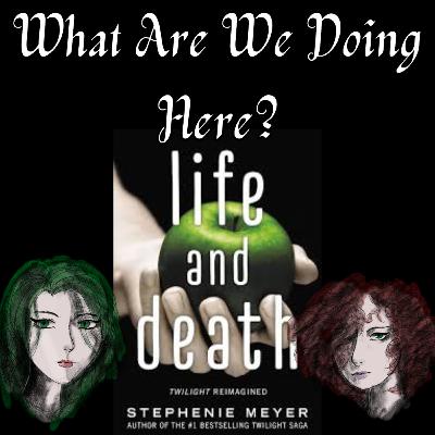Life and Death - What Are We Doing Here? Life and Death - What Are We Doing Here?