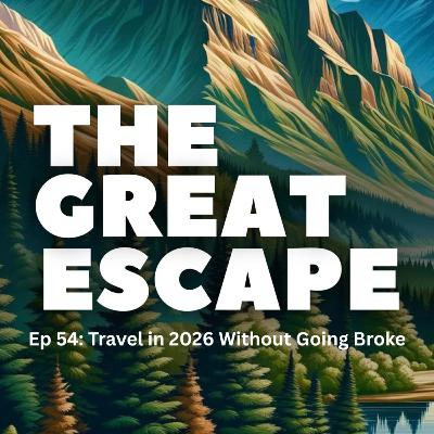 Ep 54: Travel in 2026 Without Going Broke Ep 54: Travel in 2026 Without Going Broke