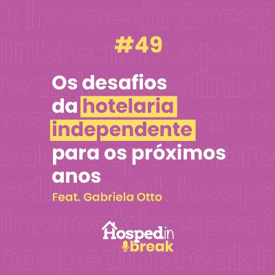 Episódio 49 | Os desafios da hotelaria independente para os próximos anos | feat Gabriela Otto