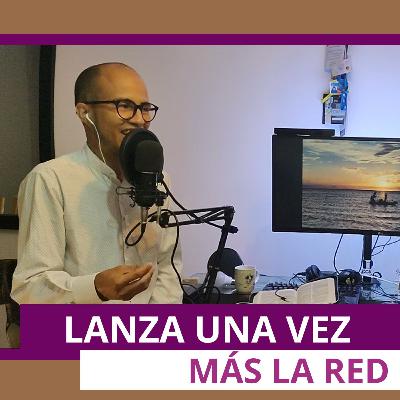 Lanza una vez más la red | Corazón Quebrantado Podcast | Episodio 1